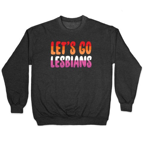 Let's Go, Lesbians Crewneck Sweatshirt